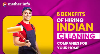 6 Benefits of Hiring Indian Cleaning Companies for Your Home